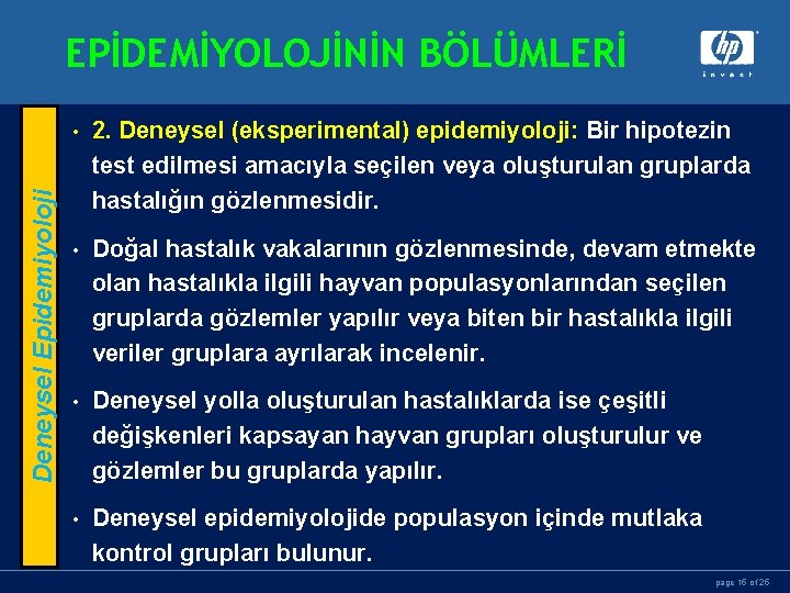 Deneysel Epidemiyoloji EPİDEMİYOLOJİNİN BÖLÜMLERİ • 2. Deneysel (eksperimental) epidemiyoloji: Bir hipotezin test edilmesi amacıyla