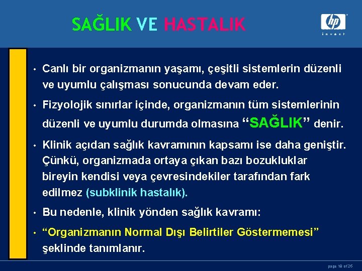 SAĞLIK VE HASTALIK • Canlı bir organizmanın yaşamı, çeşitli sistemlerin düzenli ve uyumlu çalışması