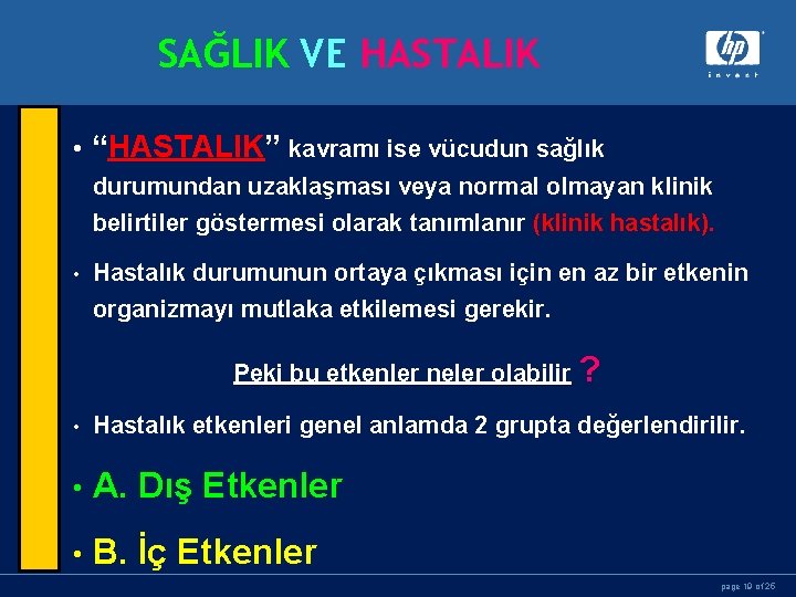 SAĞLIK VE HASTALIK • “HASTALIK” kavramı ise vücudun sağlık durumundan uzaklaşması veya normal olmayan