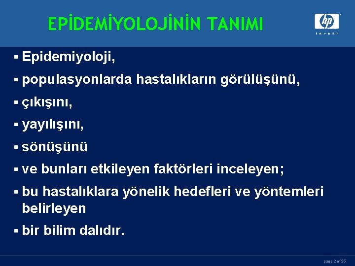 EPİDEMİYOLOJİNİN TANIMI § Epidemiyoloji, § populasyonlarda hastalıkların görülüşünü, § çıkışını, § yayılışını, § sönüşünü