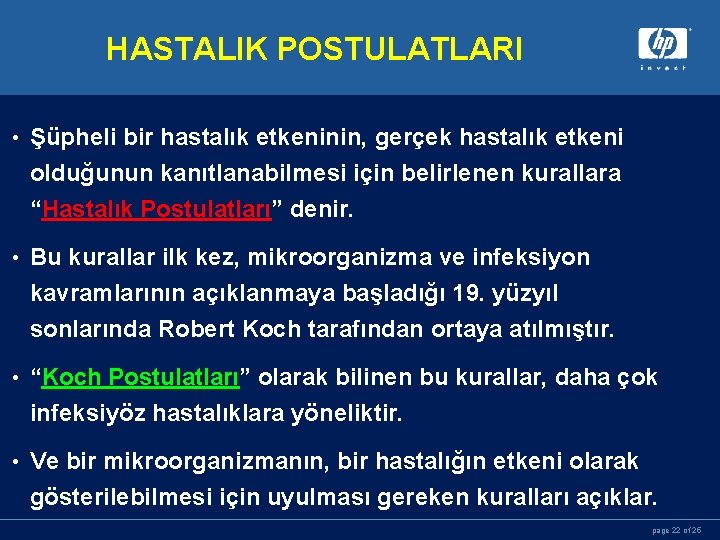 HASTALIK POSTULATLARI • Şüpheli bir hastalık etkeninin, gerçek hastalık etkeni olduğunun kanıtlanabilmesi için belirlenen