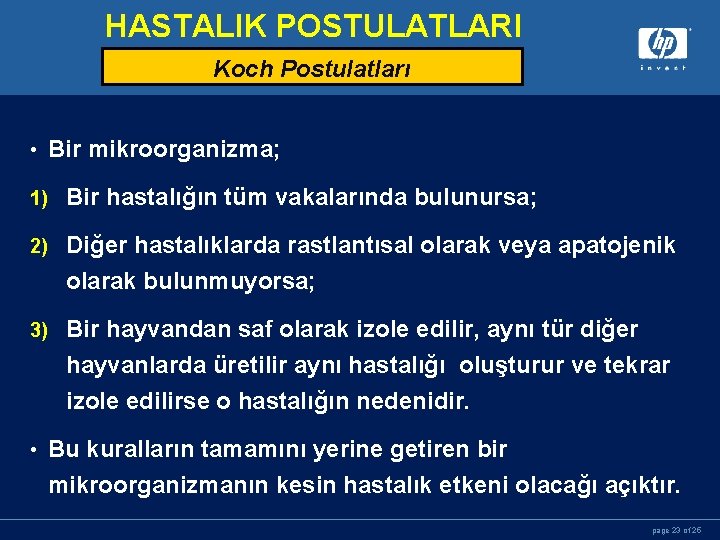 HASTALIK POSTULATLARI Koch Postulatları • Bir mikroorganizma; 1) Bir hastalığın tüm vakalarında bulunursa; 2)
