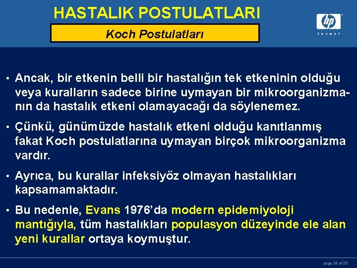 HASTALIK POSTULATLARI Koch Postulatları • Ancak, bir etkenin belli bir hastalığın tek etkeninin olduğu