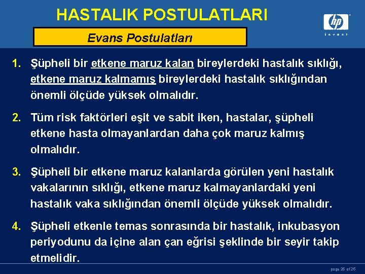 HASTALIK POSTULATLARI Evans Postulatları 1. Şüpheli bir etkene maruz kalan bireylerdeki hastalık sıklığı, etkene