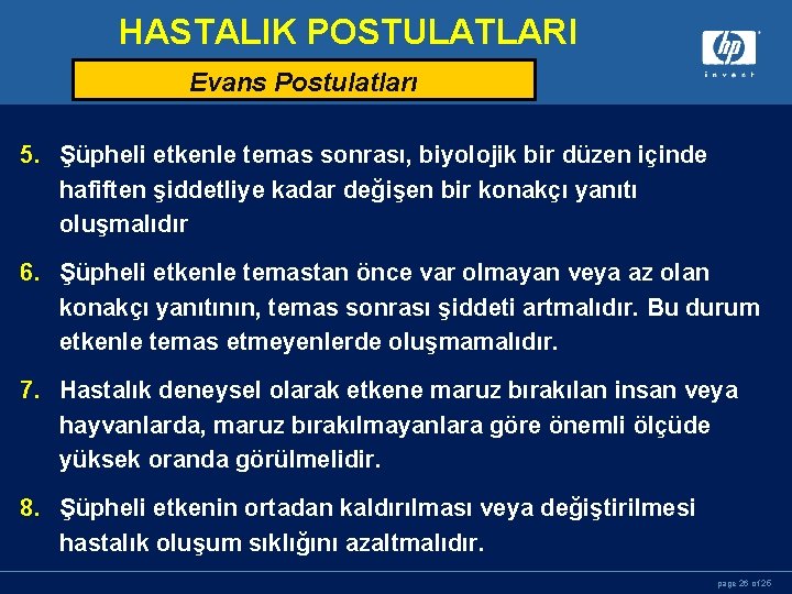 HASTALIK POSTULATLARI Evans Postulatları 5. Şüpheli etkenle temas sonrası, biyolojik bir düzen içinde hafiften