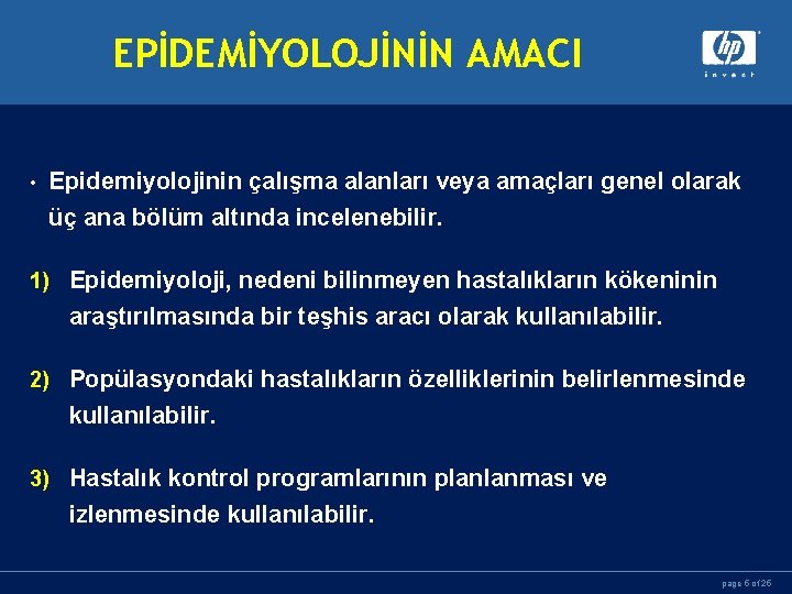 EPİDEMİYOLOJİNİN AMACI • Epidemiyolojinin çalışma alanları veya amaçları genel olarak üç ana bölüm altında