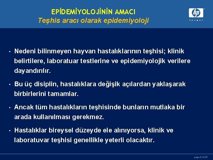 EPİDEMİYOLOJİNİN AMACI Teşhis aracı olarak epidemiyoloji • Nedeni bilinmeyen hayvan hastalıklarının teşhisi; klinik belirtilere,