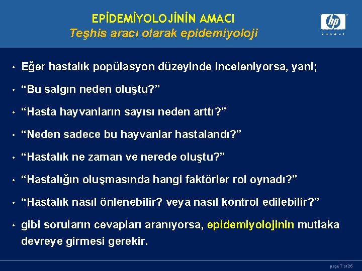 EPİDEMİYOLOJİNİN AMACI Teşhis aracı olarak epidemiyoloji • Eğer hastalık popülasyon düzeyinde inceleniyorsa, yani; •