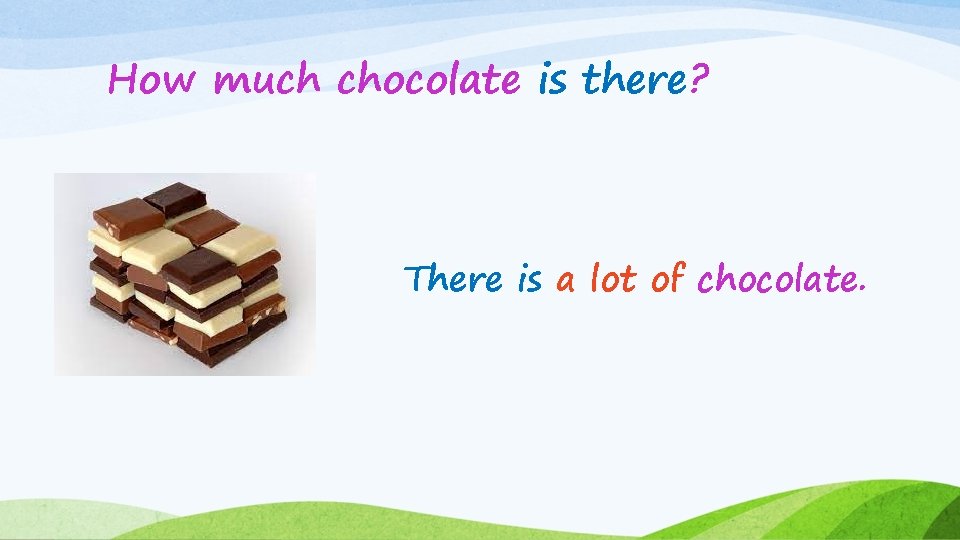 How much chocolate is there? There is a lot of chocolate. 
