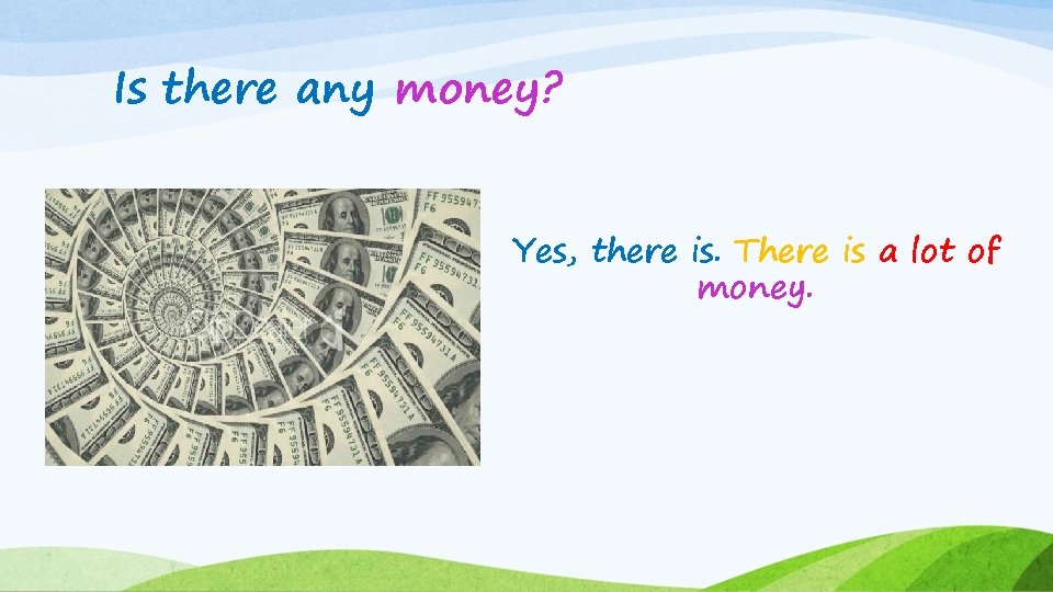 Is there any money? Yes, there is. There is a lot of money. 