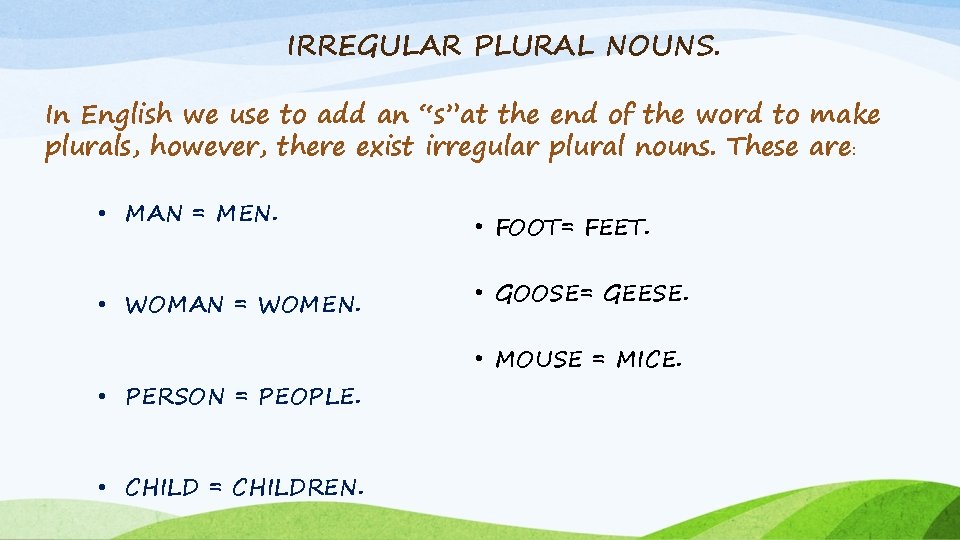 IRREGULAR PLURAL NOUNS. In English we use to add an “s”at the end of