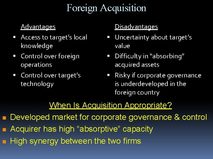 Foreign Acquisition Advantages Access to target’s local knowledge Control over foreign operations Control over