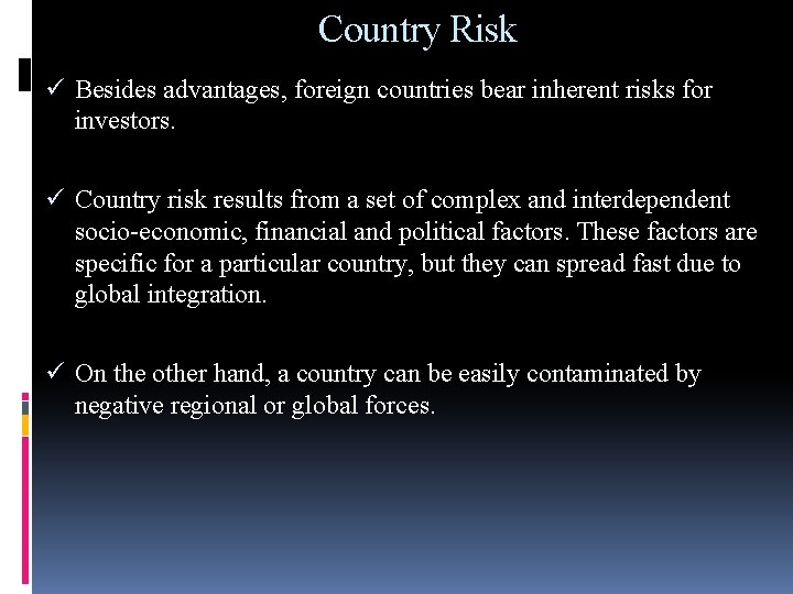 Country Risk ü Besides advantages, foreign countries bear inherent risks for investors. ü Country