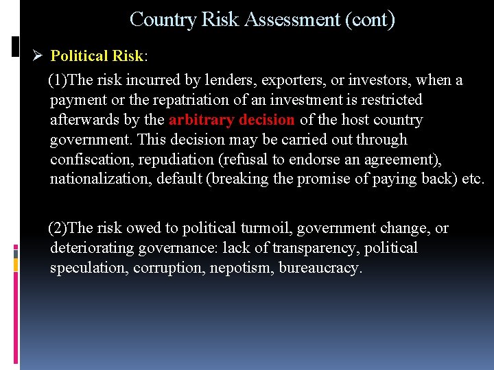 Country Risk Assessment (cont) Ø Political Risk: (1)The risk incurred by lenders, exporters, or