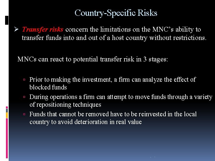 Country-Specific Risks Ø Transfer risks concern the limitations on the MNC’s ability to transfer