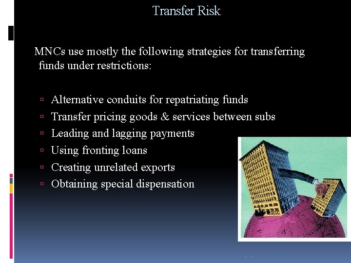 Transfer Risk MNCs use mostly the following strategies for transferring funds under restrictions: Alternative