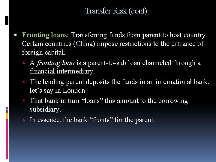 Transfer Risk (cont) Fronting loans: Transferring funds from parent to host country. Certain countries