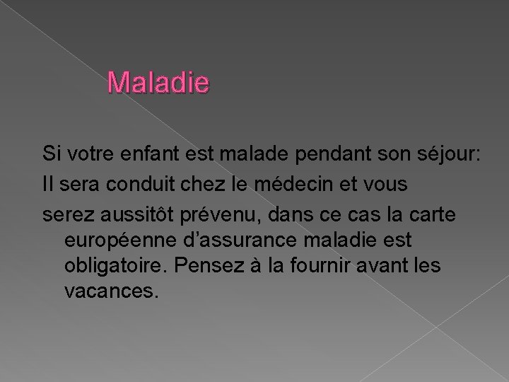 Maladie Si votre enfant est malade pendant son séjour: Il sera conduit chez le