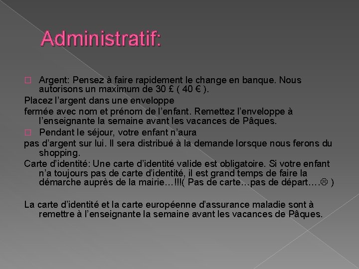 Administratif: Argent: Pensez à faire rapidement le change en banque. Nous autorisons un maximum