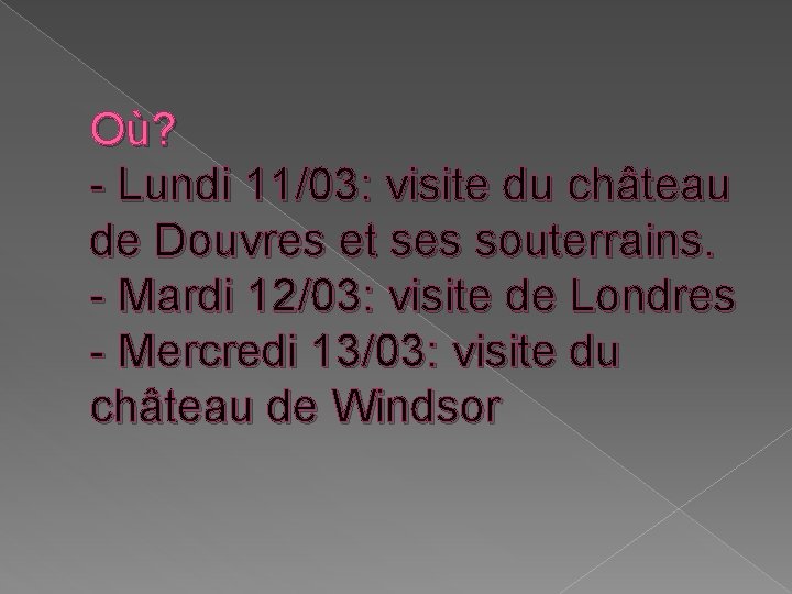 Où? - Lundi 11/03: visite du château de Douvres et ses souterrains. - Mardi