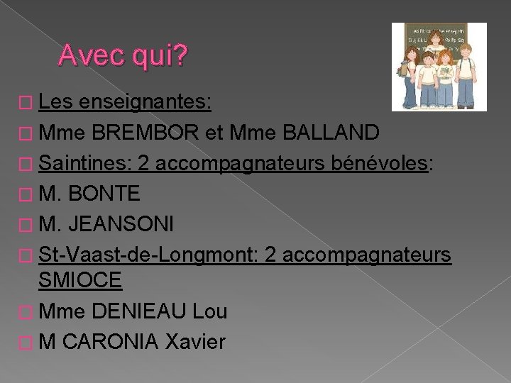 Avec qui? � Les enseignantes: � Mme BREMBOR et Mme BALLAND � Saintines: 2