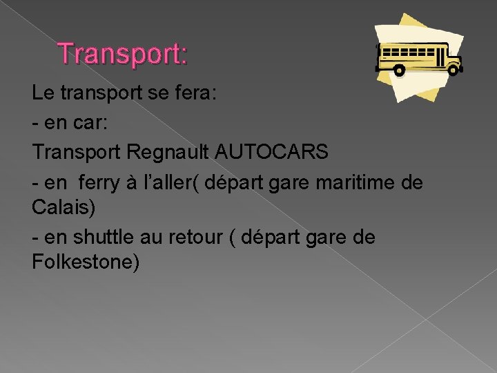 Transport: Le transport se fera: - en car: Transport Regnault AUTOCARS - en ferry