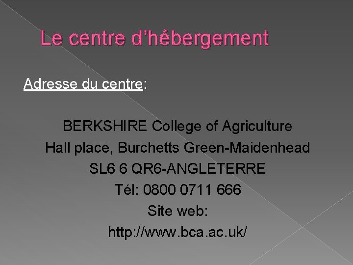 Le centre d’hébergement Adresse du centre: BERKSHIRE College of Agriculture Hall place, Burchetts Green-Maidenhead