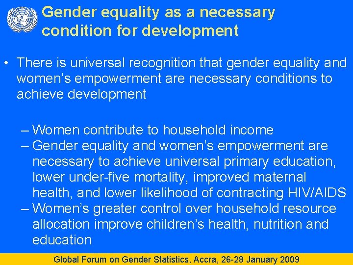 Gender equality as a necessary condition for development • There is universal recognition that