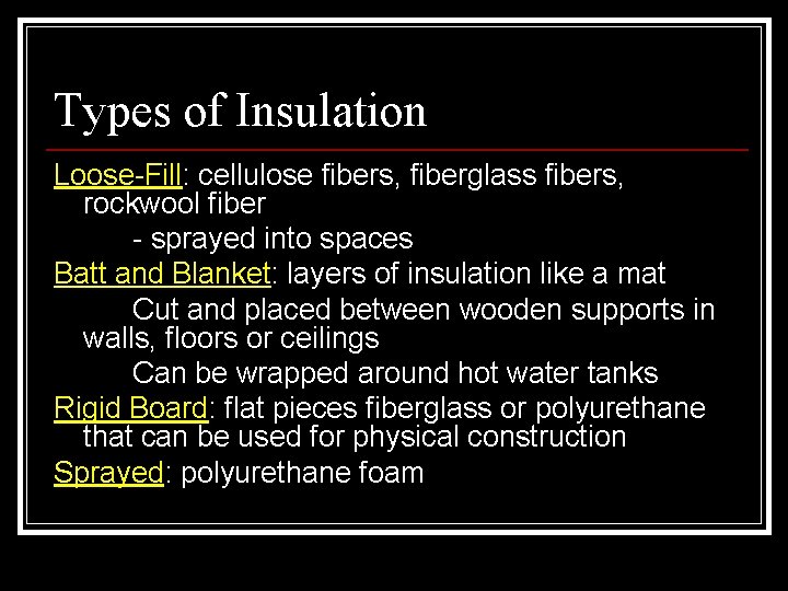 Types of Insulation Loose-Fill: cellulose fibers, fiberglass fibers, rockwool fiber - sprayed into spaces
