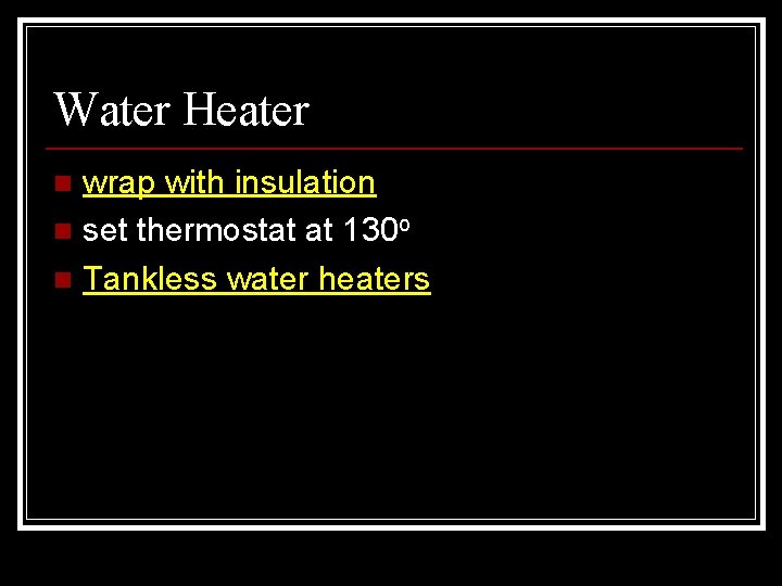 Water Heater wrap with insulation n set thermostat at 130 o n Tankless water