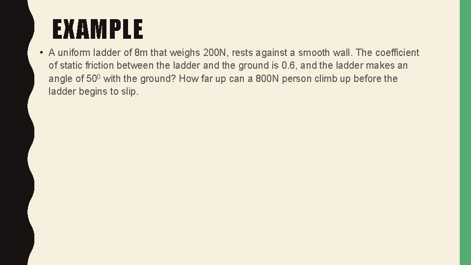 EXAMPLE • A uniform ladder of 8 m that weighs 200 N, rests against