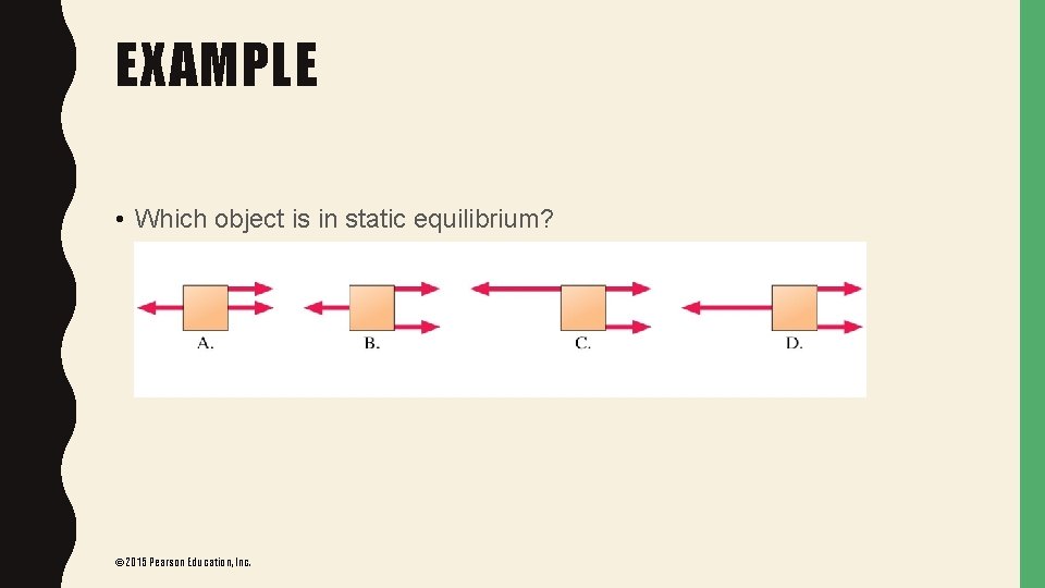 EXAMPLE • Which object is in static equilibrium? © 2015 Pearson Education, Inc. 