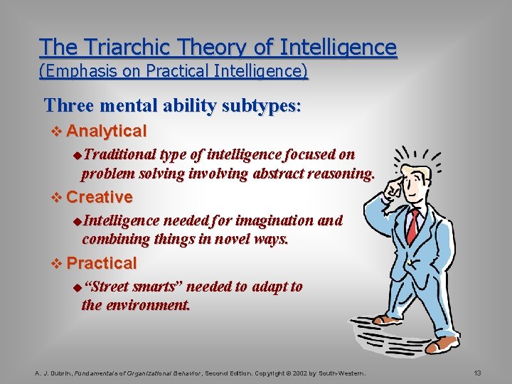 The Triarchic Theory of Intelligence (Emphasis on Practical Intelligence) Three mental ability subtypes: v