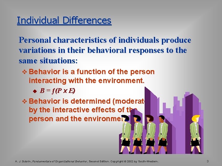Individual Differences Personal characteristics of individuals produce variations in their behavioral responses to the