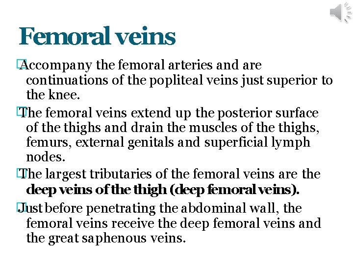 Femoral veins � Accompany the femoral arteries and are continuations of the popliteal veins