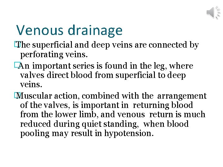 Venous drainage � The superficial and deep veins are connected by perforating veins. �An