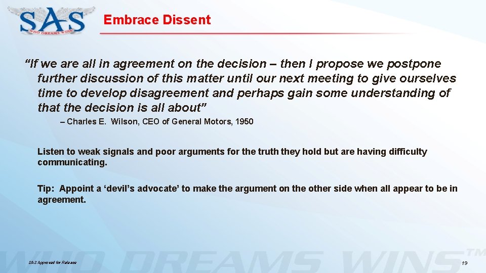 Embrace Dissent “If we are all in agreement on the decision – then I