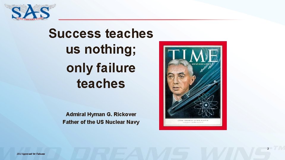Success teaches us nothing; only failure teaches Admiral Hyman G. Rickover Father of the