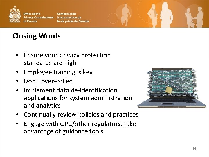 Closing Words • Ensure your privacy protection standards are high • Employee training is