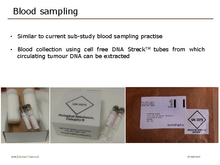 Blood sampling • Similar to current sub-study blood sampling practise • Blood collection using