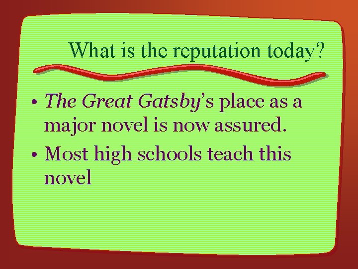 What is the reputation today? • The Great Gatsby’s place as a major novel