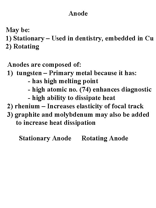 Anode May be: 1) Stationary – Used in dentistry, embedded in Cu 2) Rotating