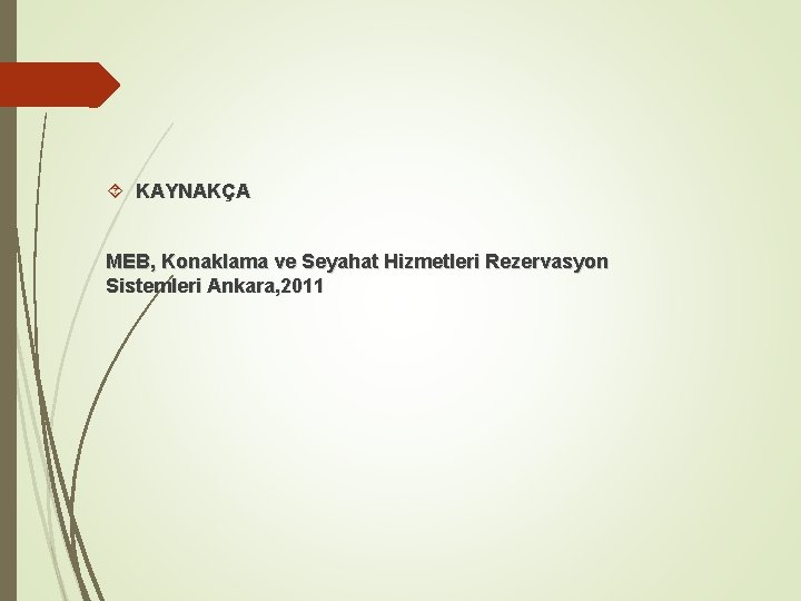  KAYNAKÇA MEB, Konaklama ve Seyahat Hizmetleri Rezervasyon Sistemleri Ankara, 2011 