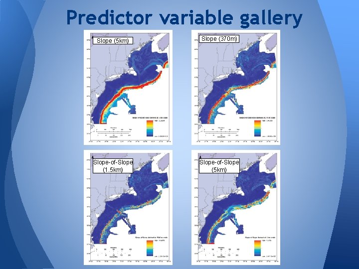 Predictor variable gallery Slope (5 km) Slope (370 m) Slope-of-Slope (1. 5 km) Slope-of-Slope