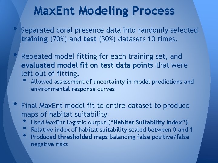 Max. Ent Modeling Process • • Separated coral presence data into randomly selected training