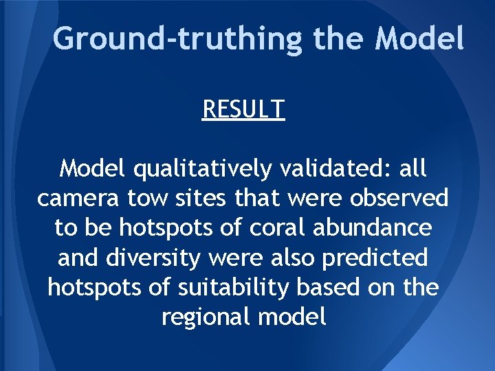 Ground-truthing the Model RESULT Model qualitatively validated: all camera tow sites that were observed