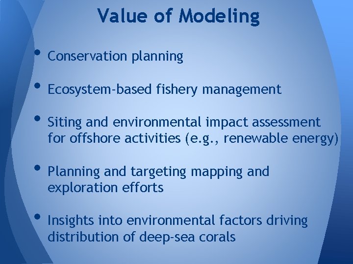 Value of Modeling • Conservation planning • Ecosystem-based fishery management • Siting and environmental