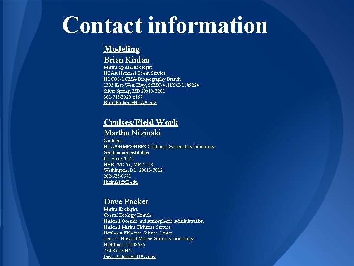 Contact information Modeling Brian Kinlan Marine Spatial Ecologist NOAA National Ocean Service NCCOS-CCMA-Biogeography Branch