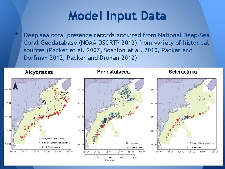 Model Input Data • Deep sea coral presence records acquired from National Deep-Sea Coral