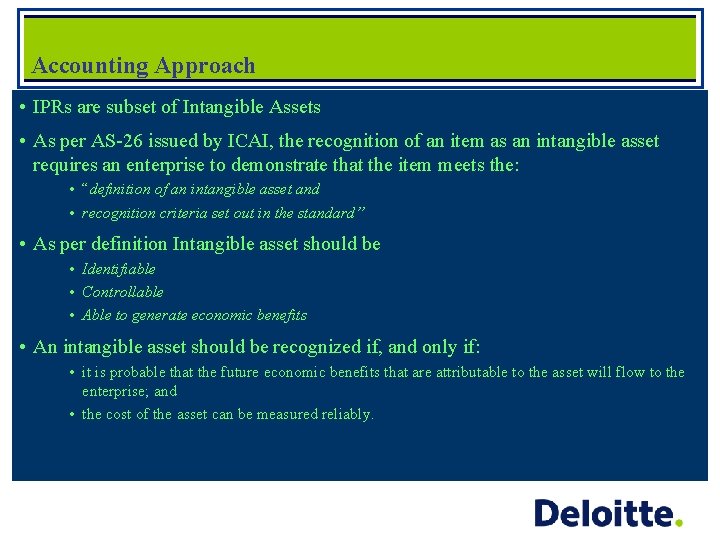 Accounting Approach • IPRs are subset of Intangible Assets • As per AS-26 issued